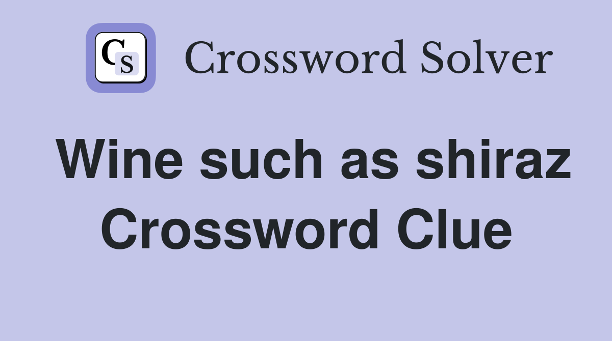 Wine such as shiraz Crossword Clue