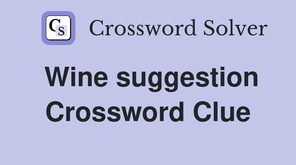 Wine suggestion Crossword Clue