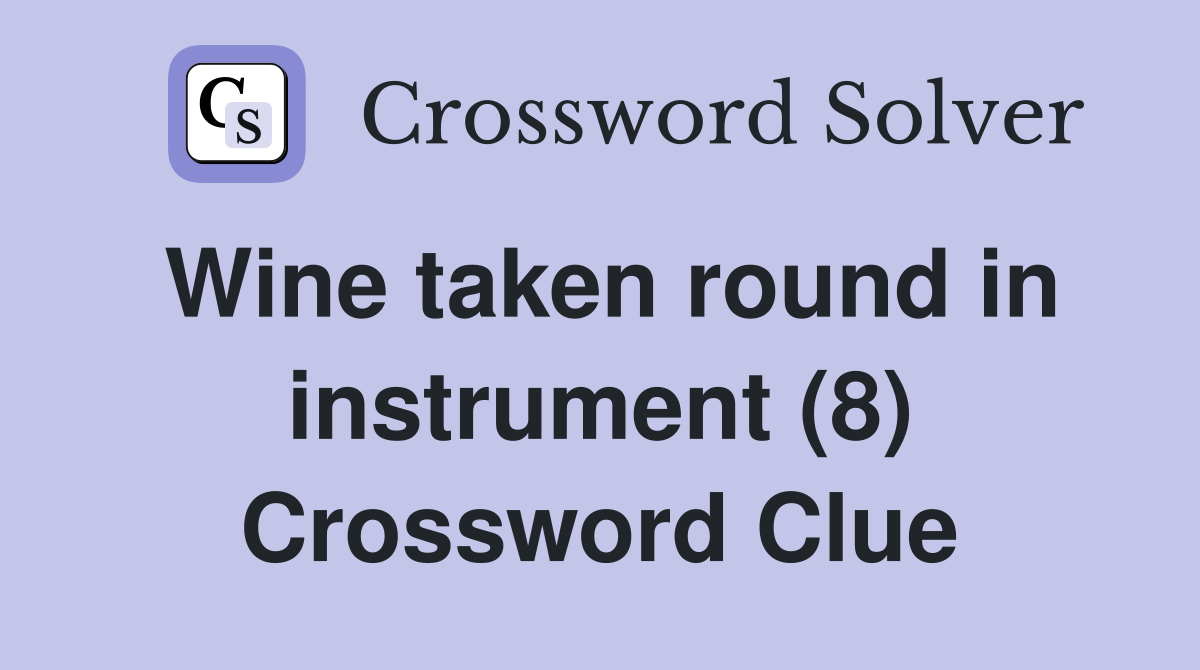 Wine taken round in instrument (8) Crossword Clue