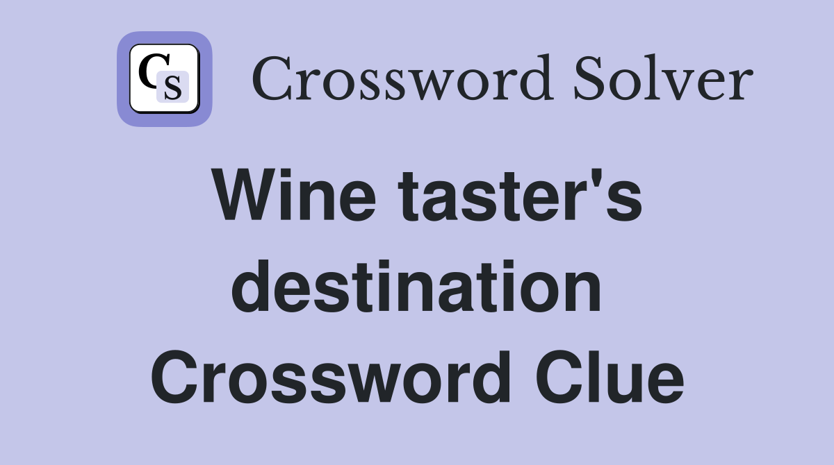 Wine taster's destination Crossword Clue