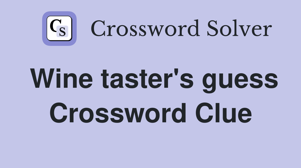 Wine taster's guess Crossword Clue