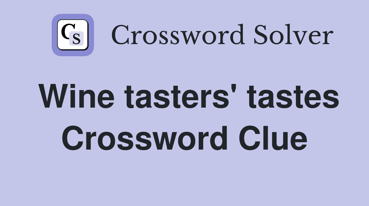 Wine tasters' tastes Crossword Clue