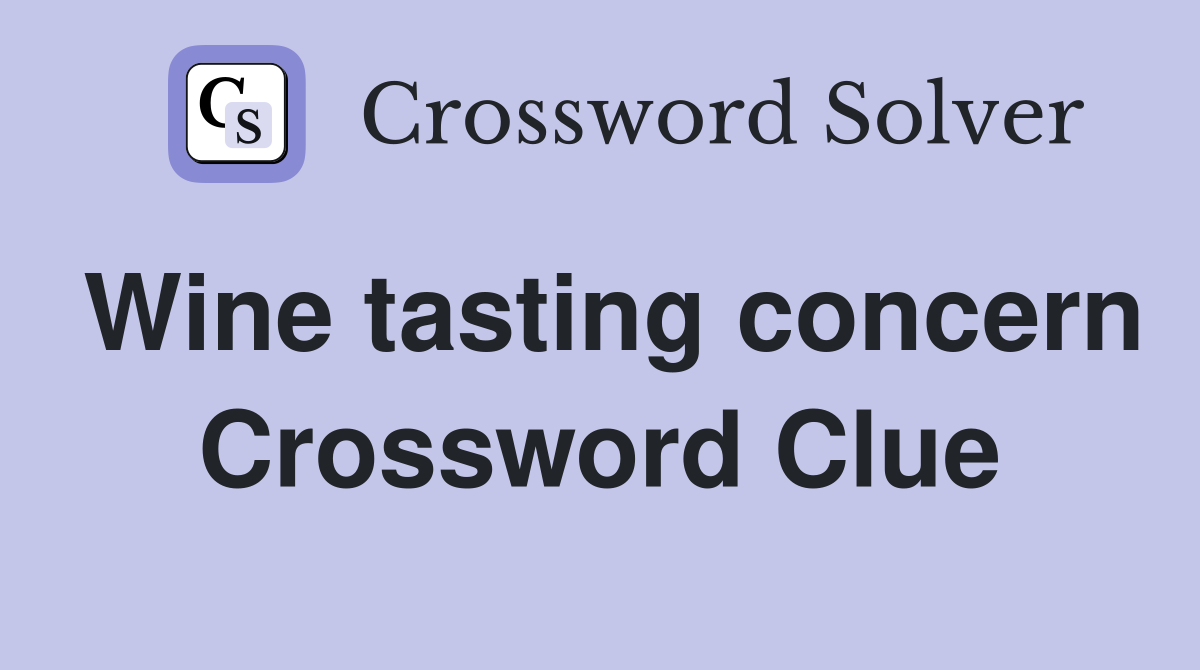 Wine tasting concern Crossword Clue