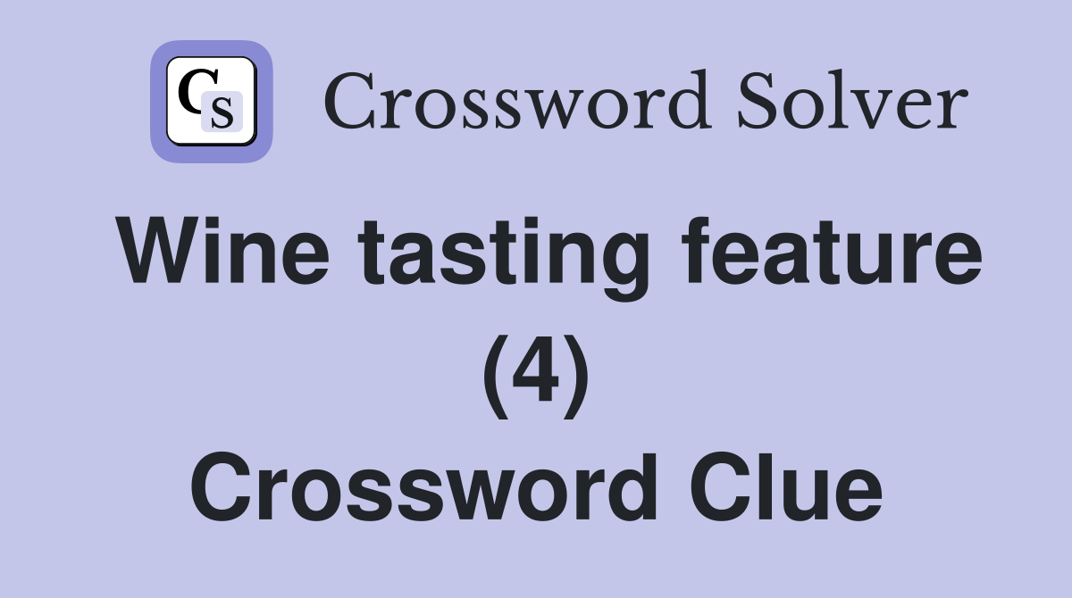 Wine tasting feature (4) Crossword Clue