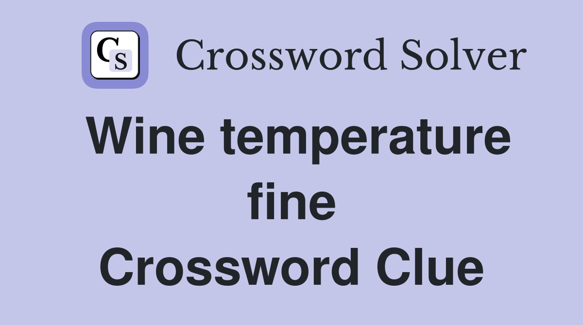 Wine temperature fine Crossword Clue