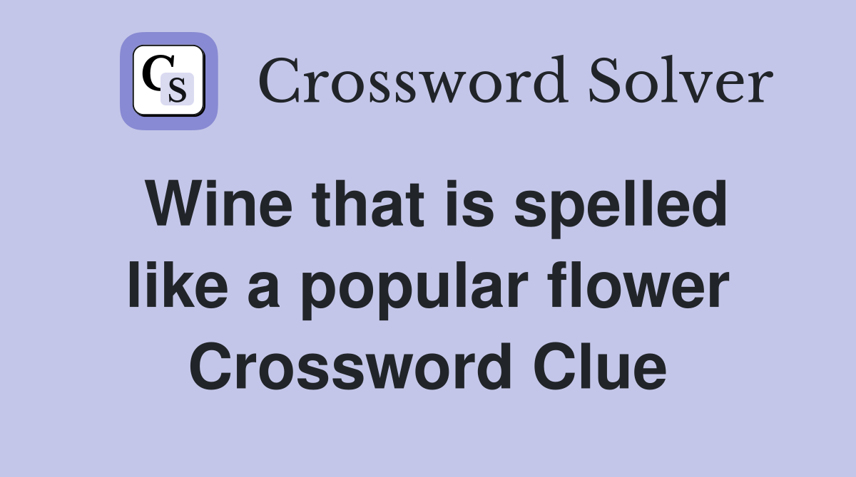 Wine that is spelled like a popular flower Crossword Clue