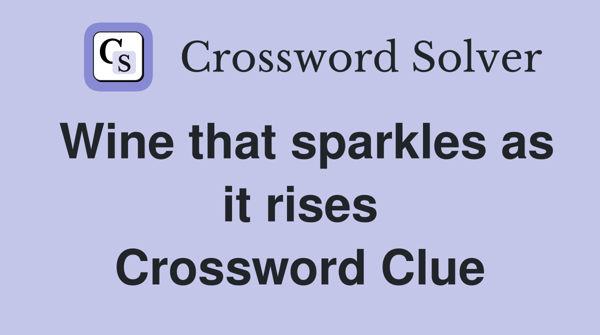 Wine that sparkles as it rises Crossword Clue