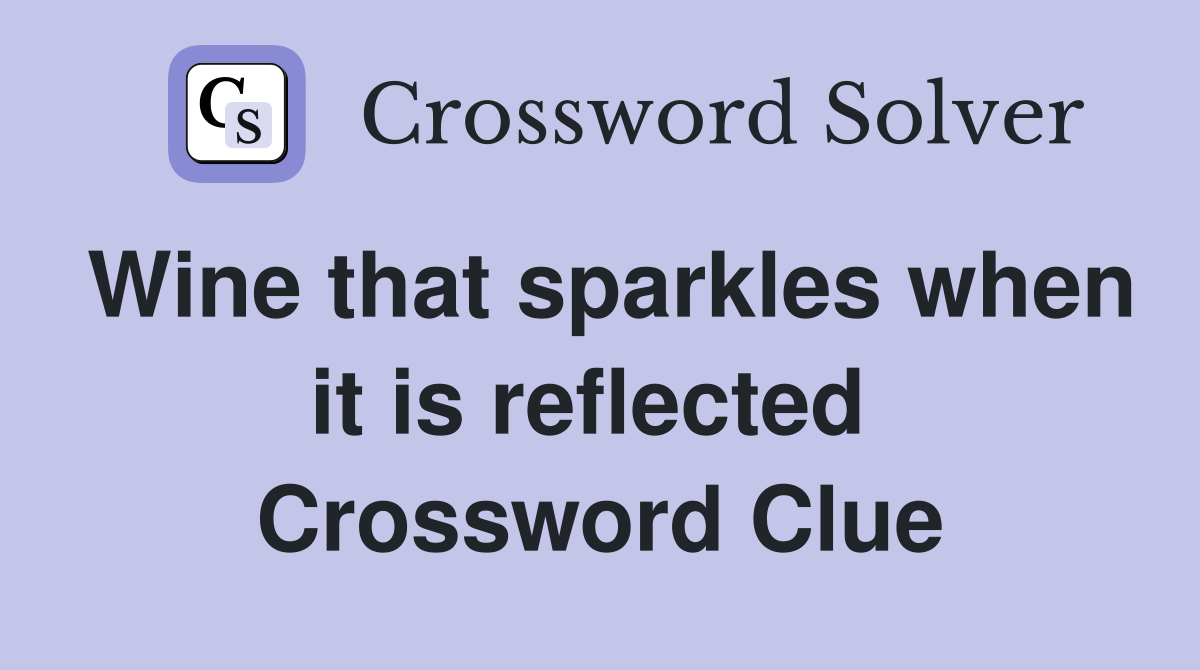 Wine that sparkles when it is reflected  Crossword Clue