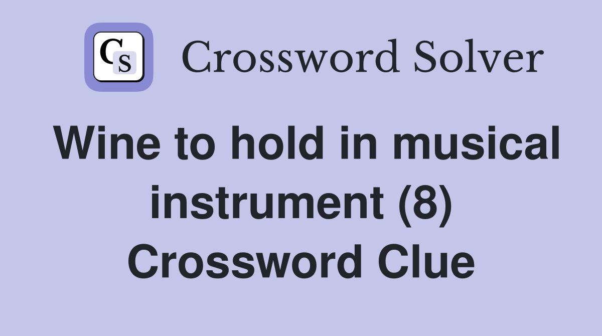 Wine to hold in musical instrument (8) Crossword Clue