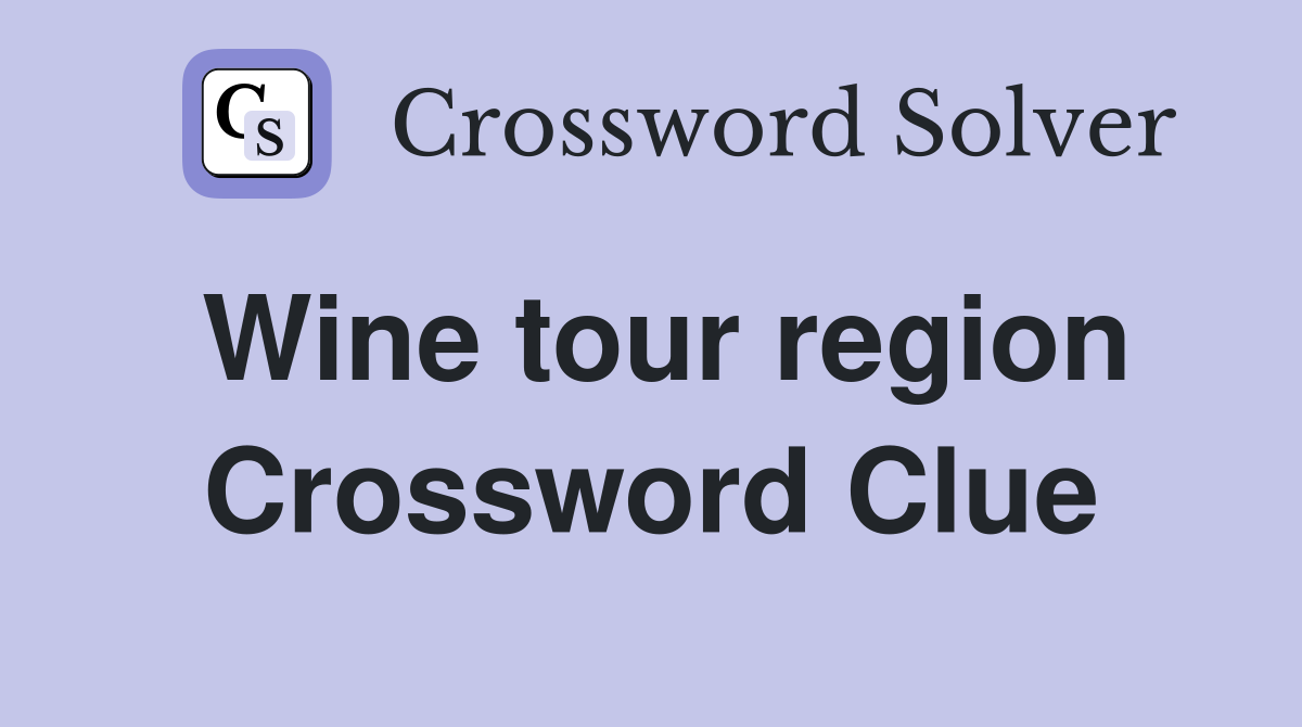 Wine tour region Crossword Clue