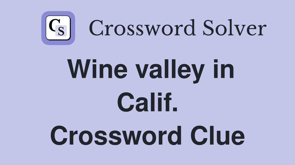 Wine valley in Calif. Crossword Clue