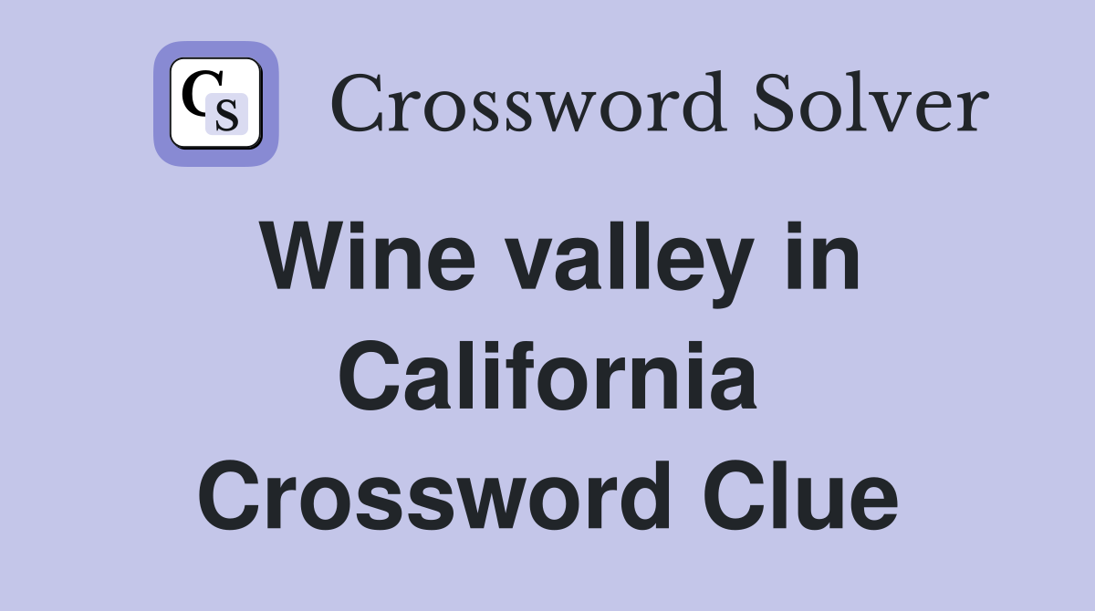 Wine valley in California Crossword Clue