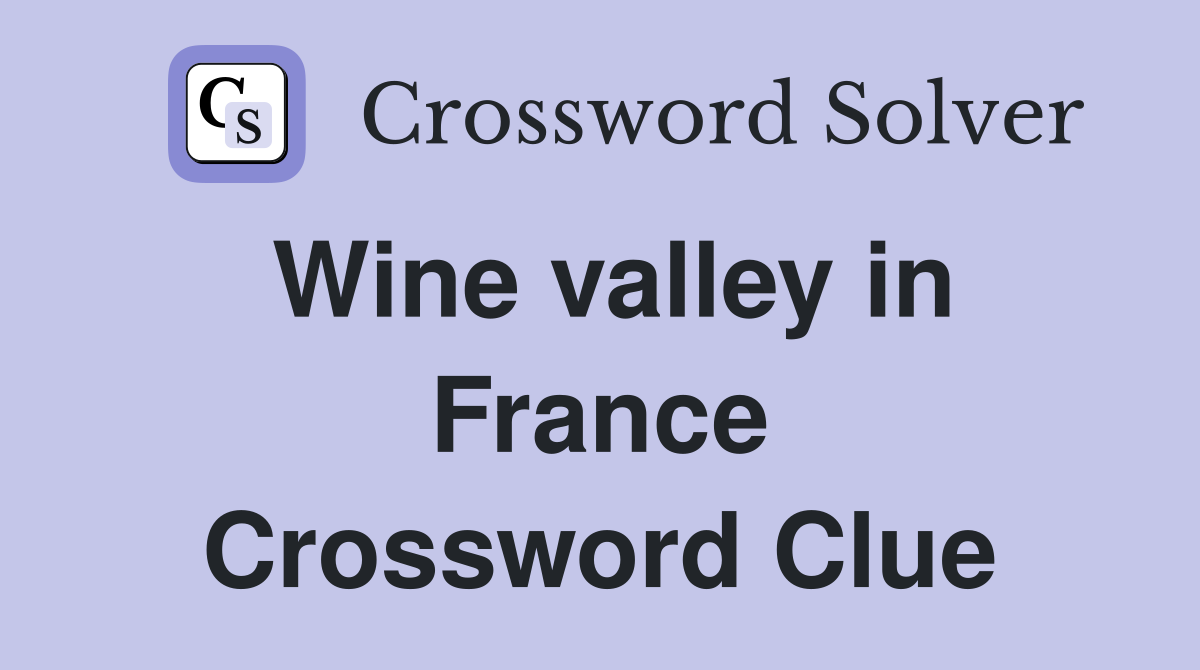 Wine valley in France Crossword Clue