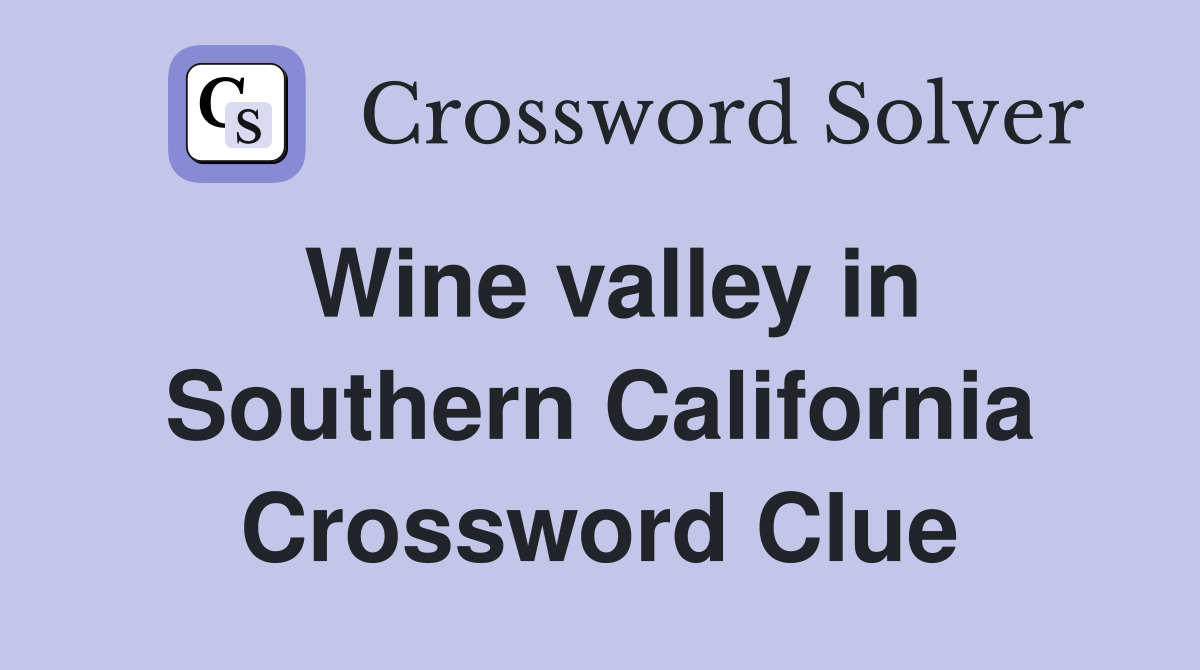 Wine valley in Southern California Crossword Clue