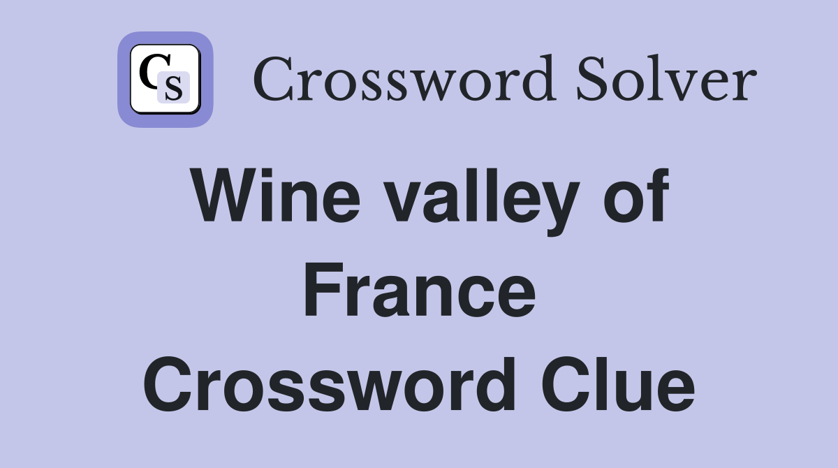 Wine valley of France Crossword Clue