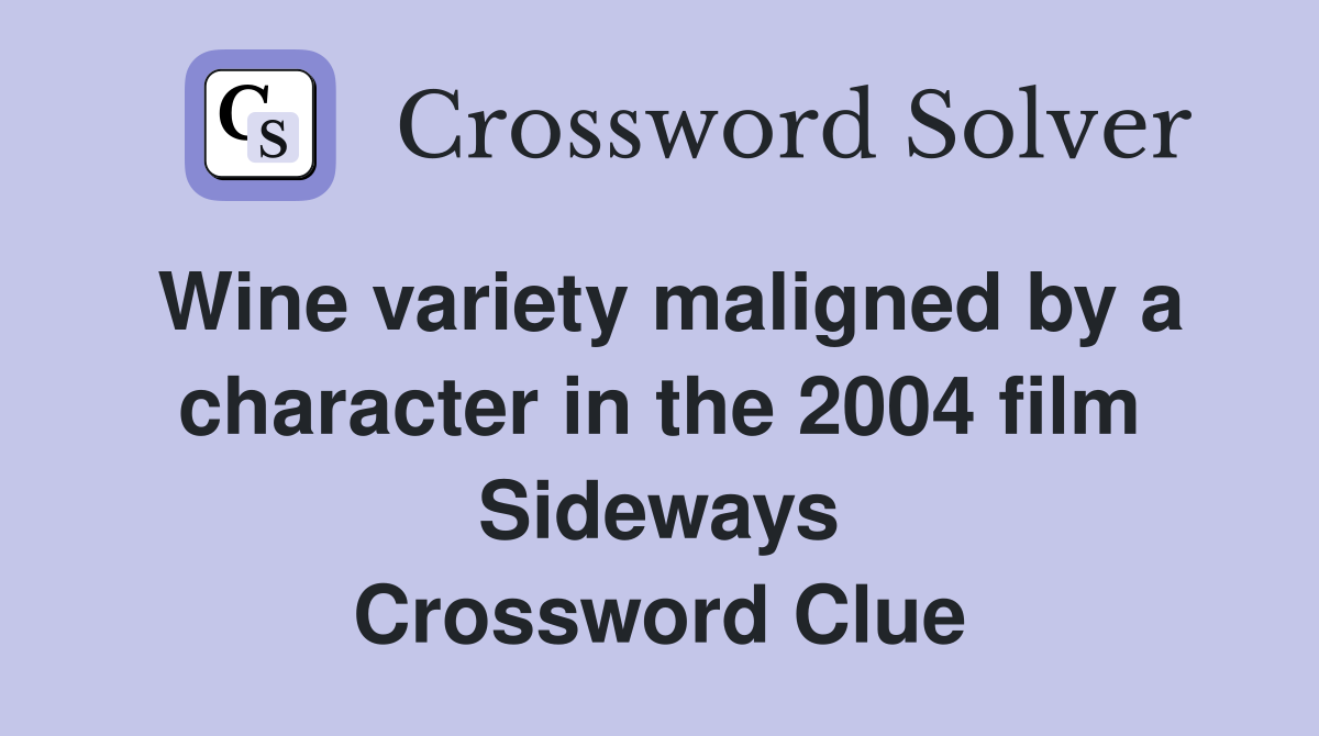 Wine variety maligned by a character in the 2004 film Sideways Crossword Clue