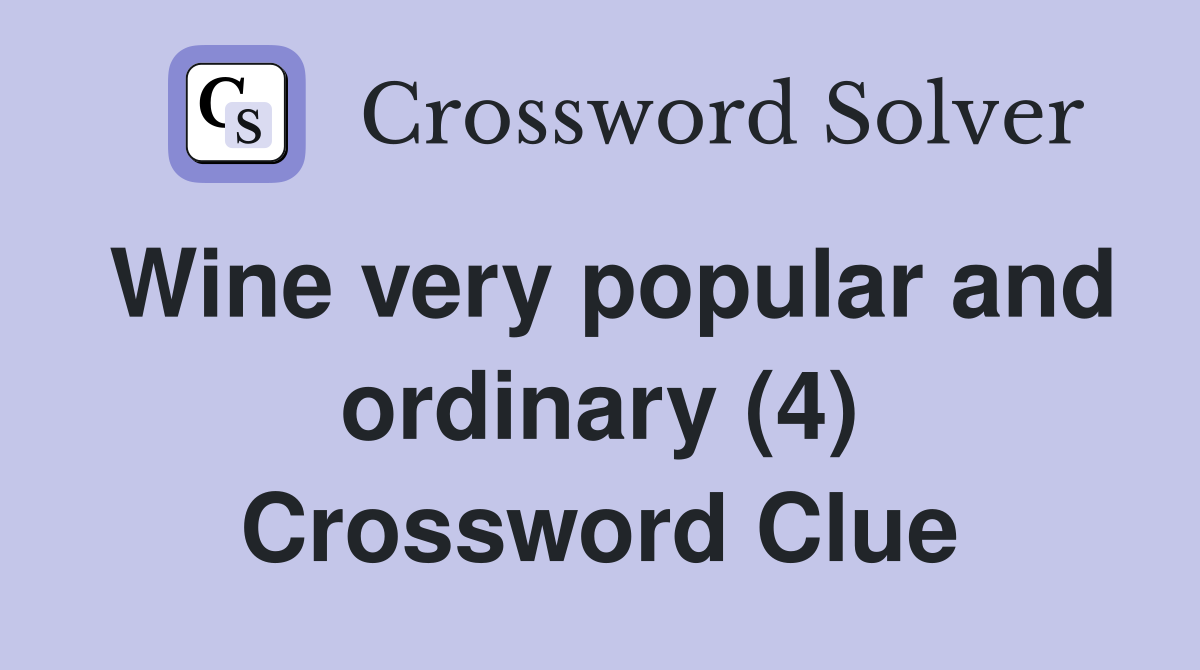 Wine very popular and ordinary (4) Crossword Clue