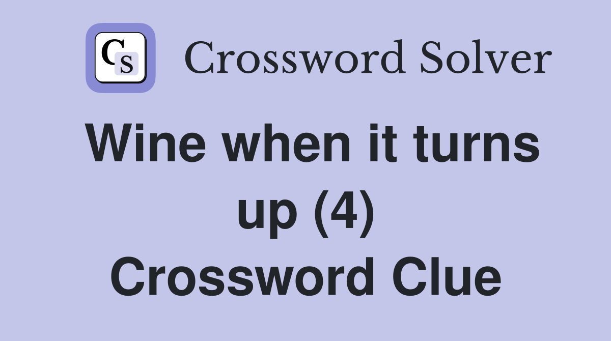 Wine when it turns up (4) Crossword Clue