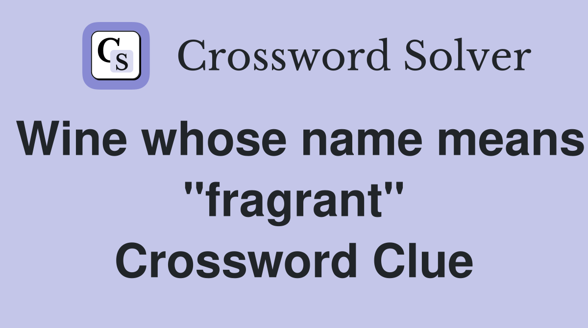 Wine whose name means "fragrant" Crossword Clue