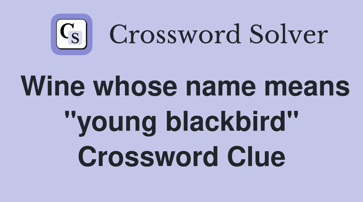 Wine whose name means "young blackbird" Crossword Clue