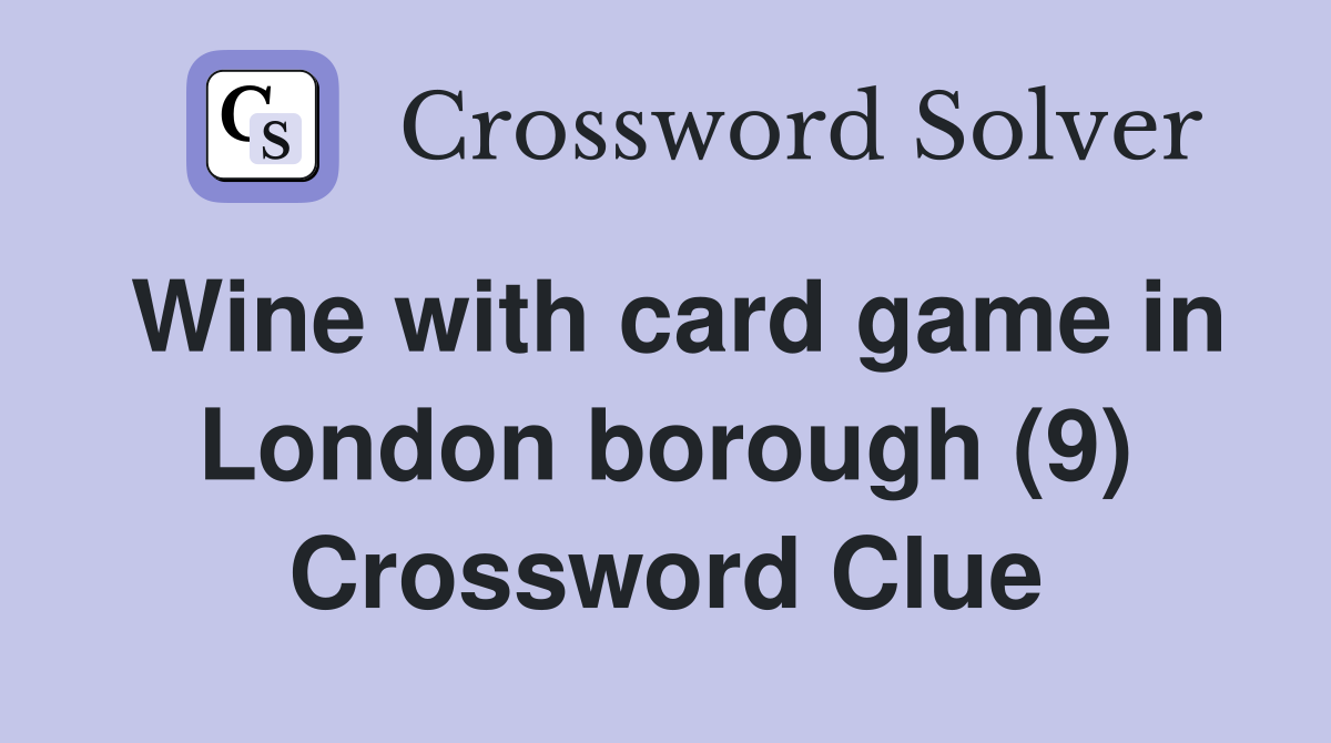 Wine with card game in London borough (9) Crossword Clue