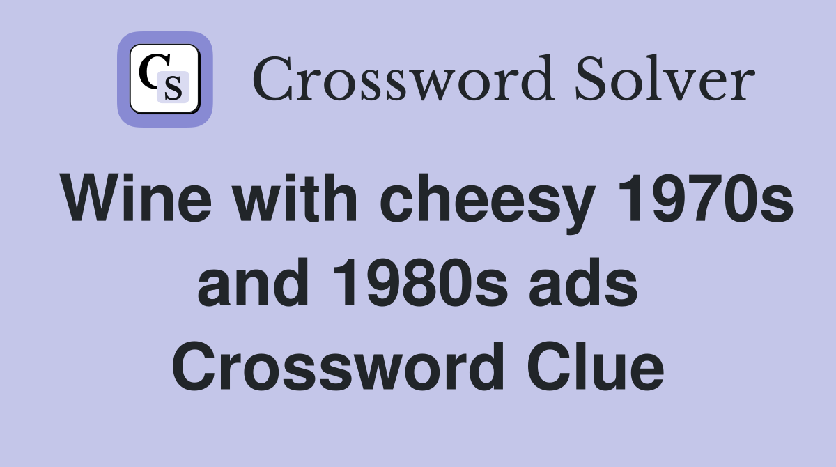 Wine with cheesy 1970s and 1980s ads Crossword Clue