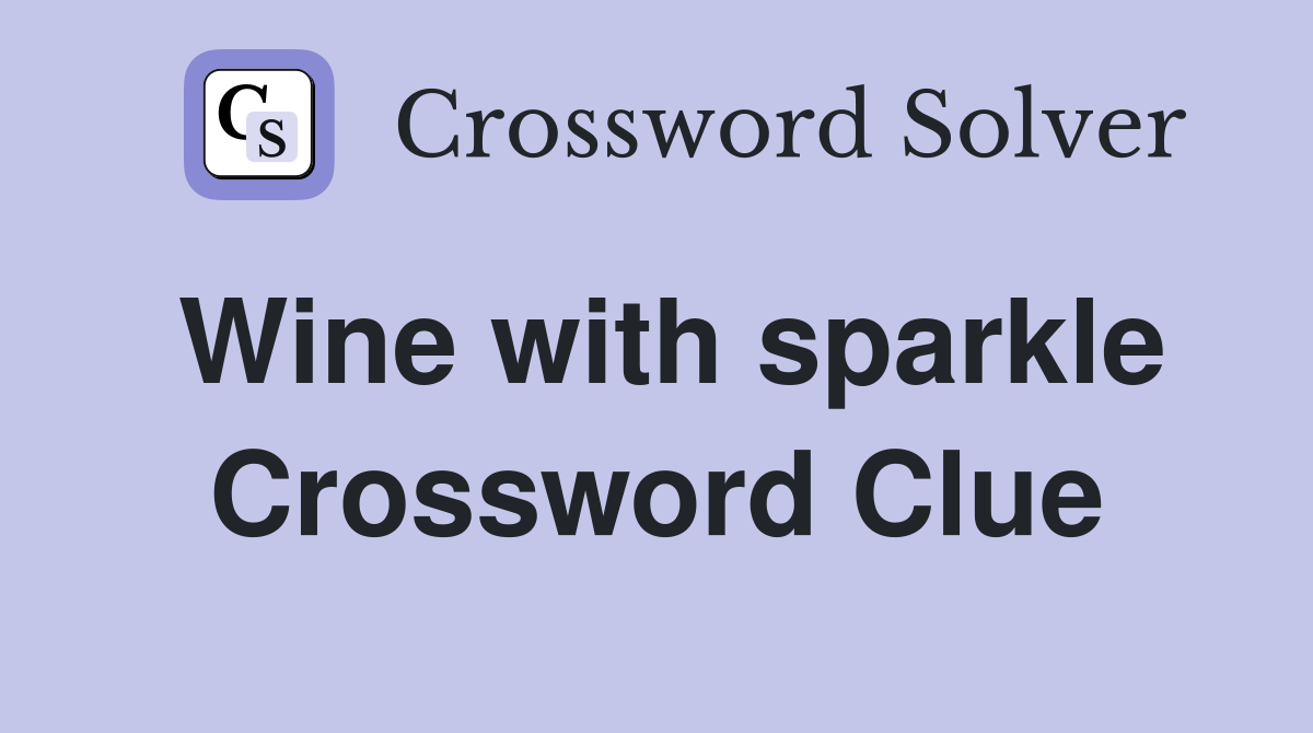 Wine with sparkle Crossword Clue