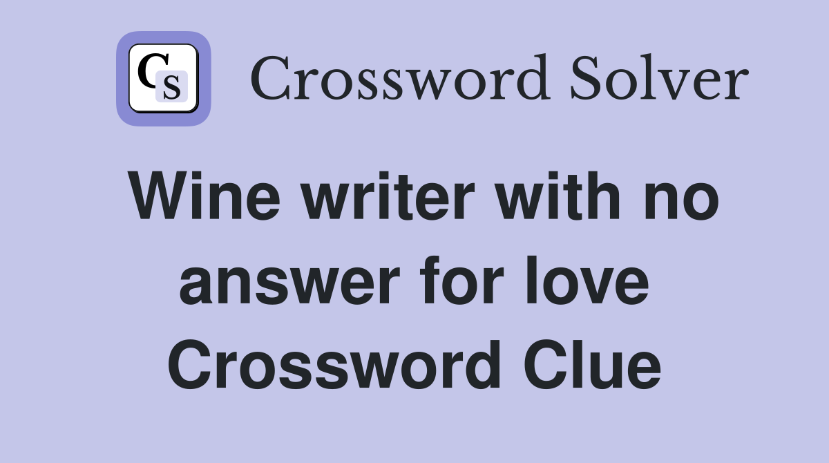 Wine writer with no answer for love Crossword Clue