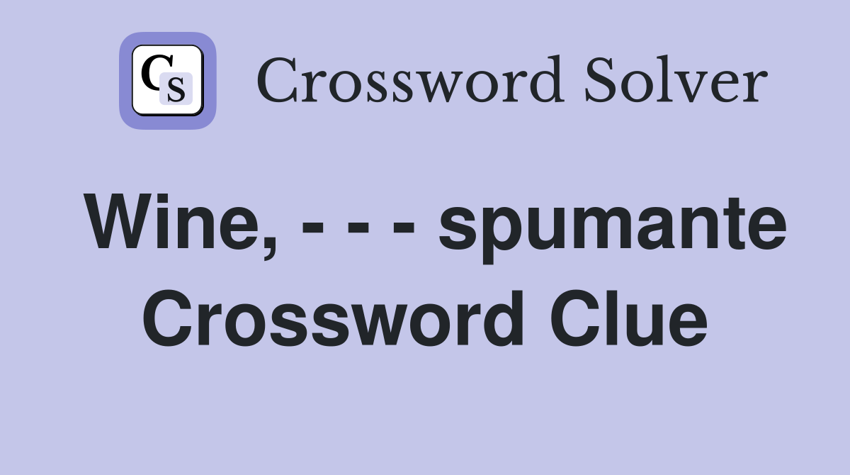 Wine, - - - spumante Crossword Clue