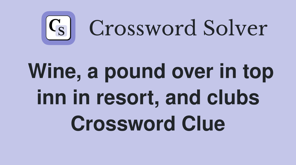 Wine, a pound over in top inn in resort, and clubs Crossword Clue