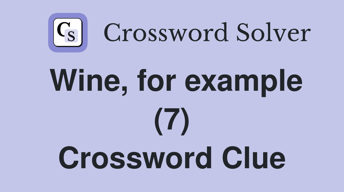 Wine, for example (7) Crossword Clue