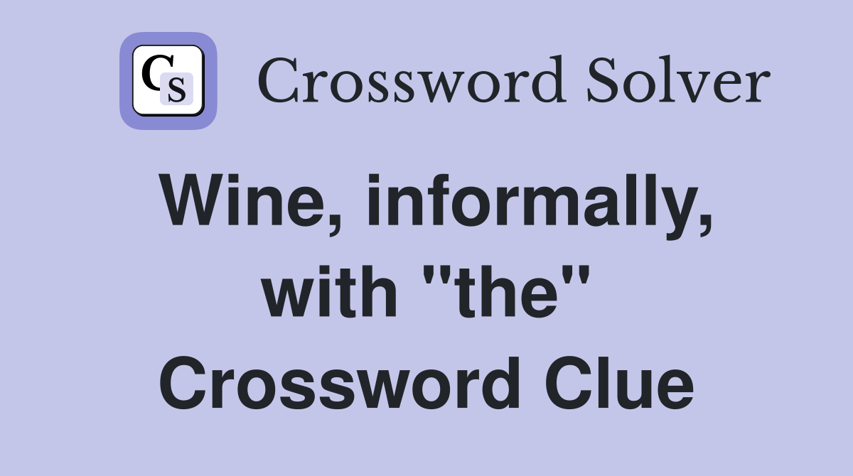 Wine, informally, with "the" Crossword Clue