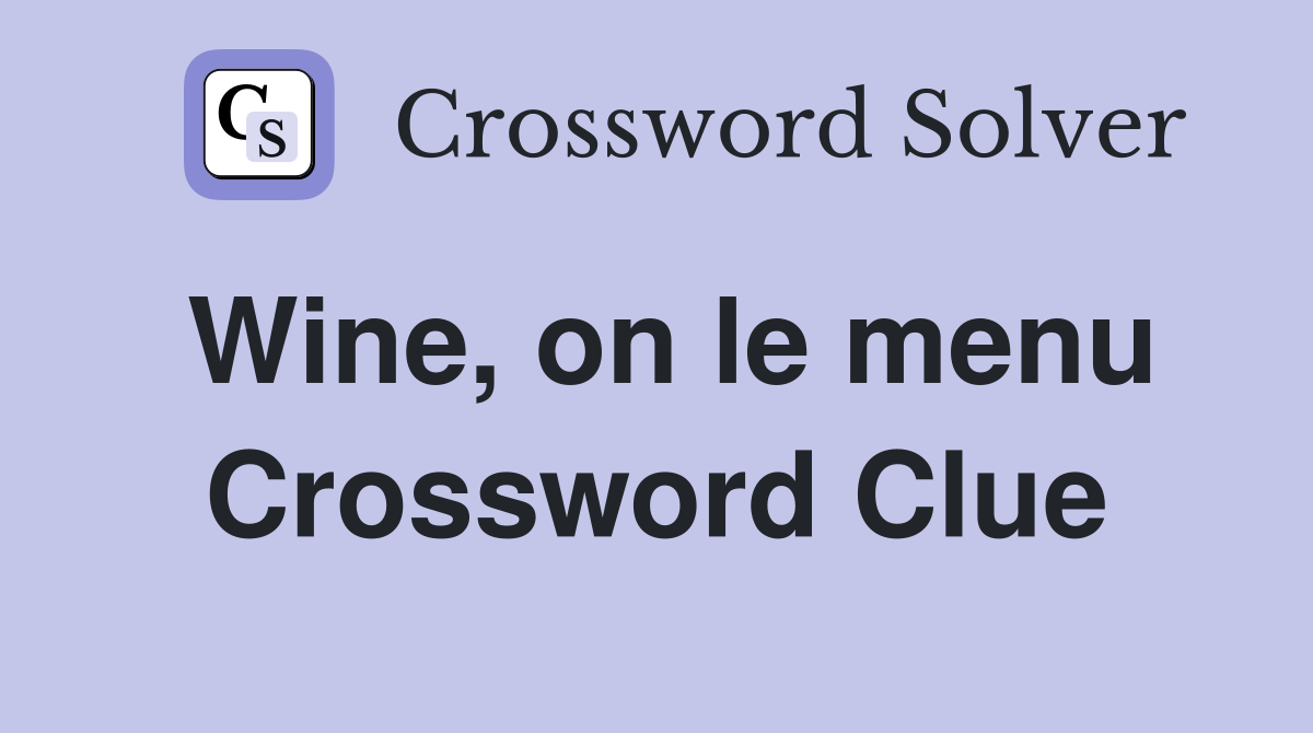 Wine, on le menu Crossword Clue
