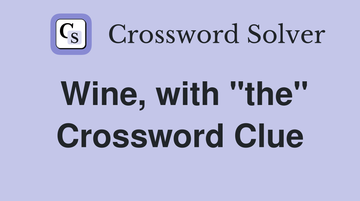 Wine, with "the" Crossword Clue