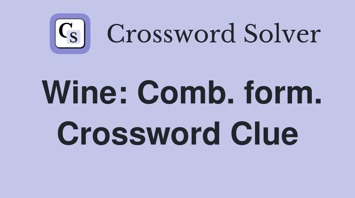 Wine: Comb. form. Crossword Clue