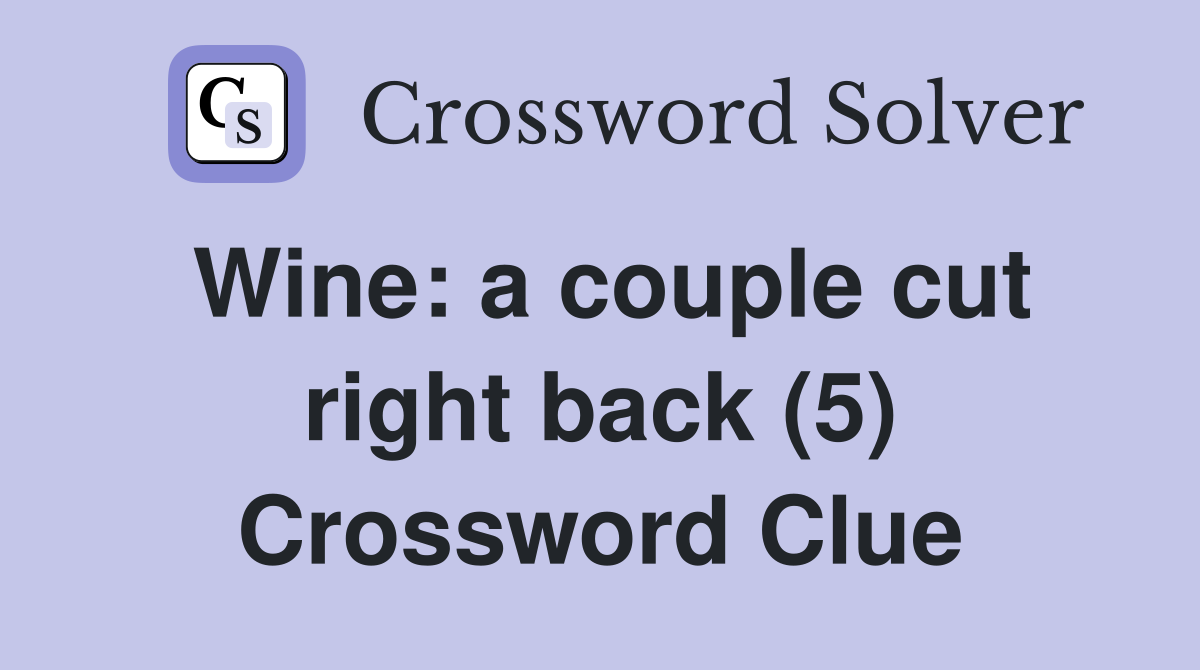Wine: a couple cut right back (5) Crossword Clue