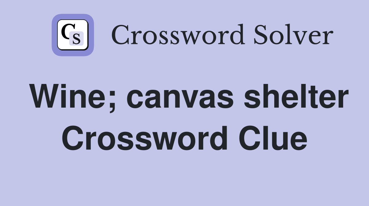 Wine; canvas shelter Crossword Clue