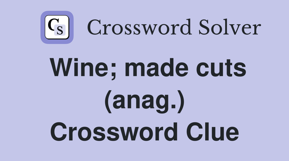 Wine; made cuts (anag.) Crossword Clue