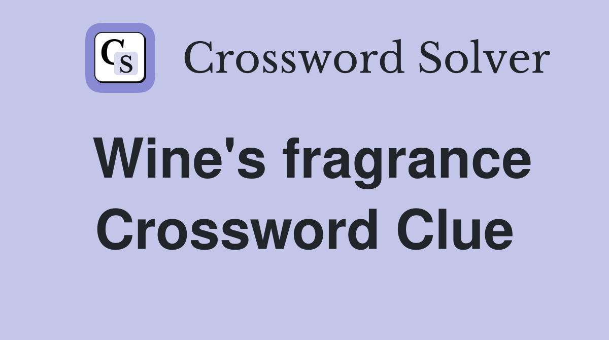 Wine's fragrance Crossword Clue