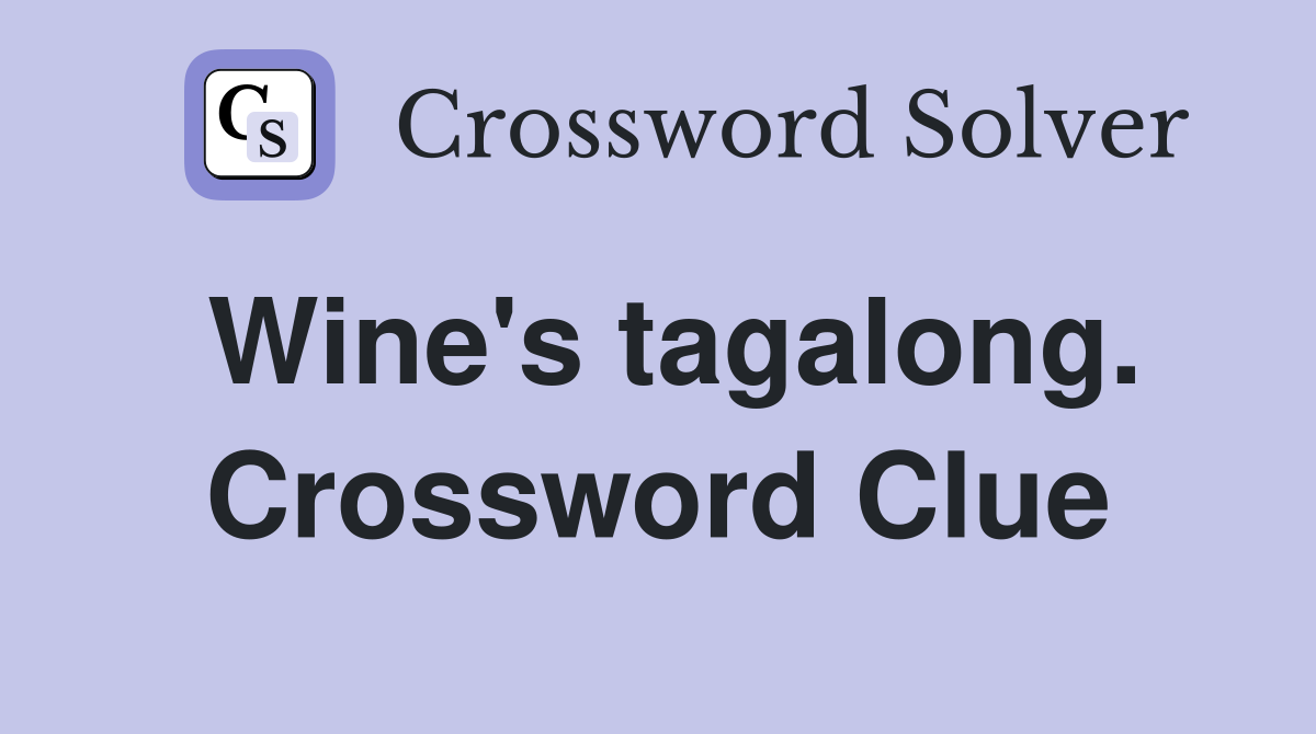 Wine's tagalong. Crossword Clue