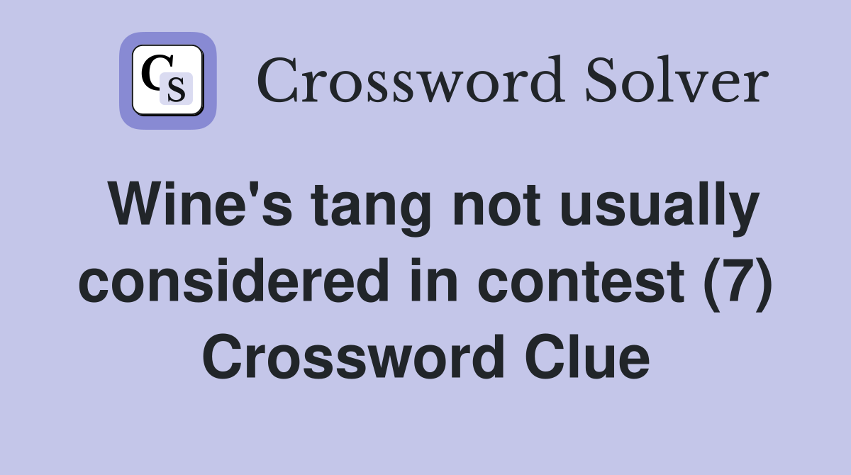 Wine's tang not usually considered in contest (7) Crossword Clue