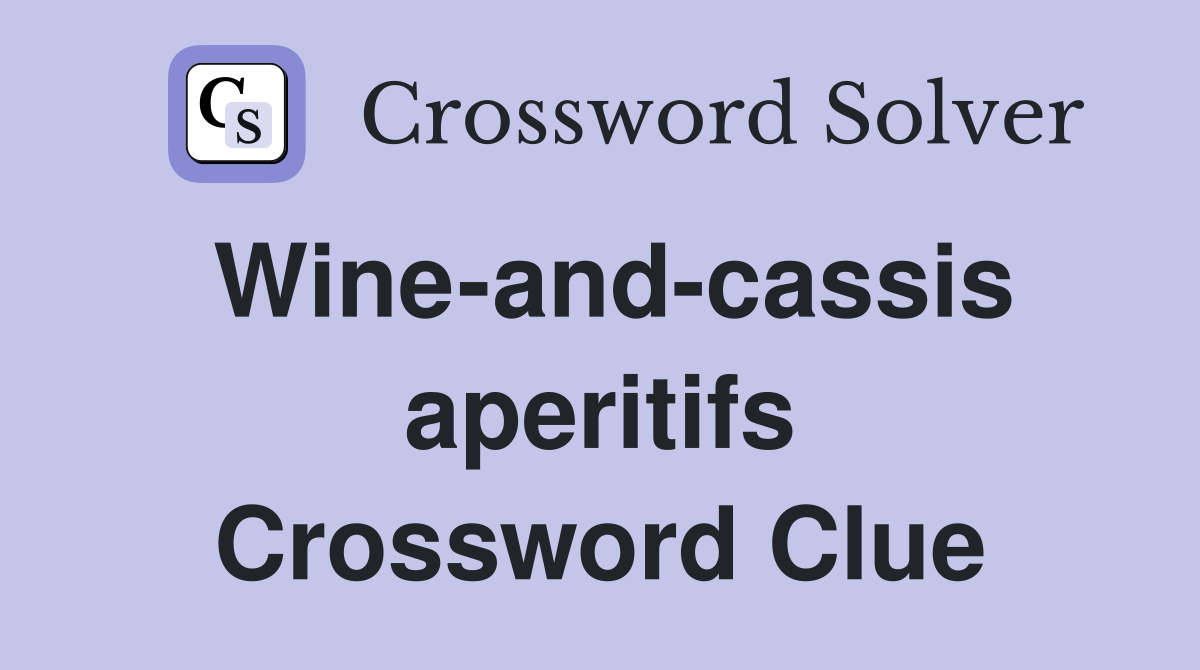 Wine-and-cassis aperitifs Crossword Clue
