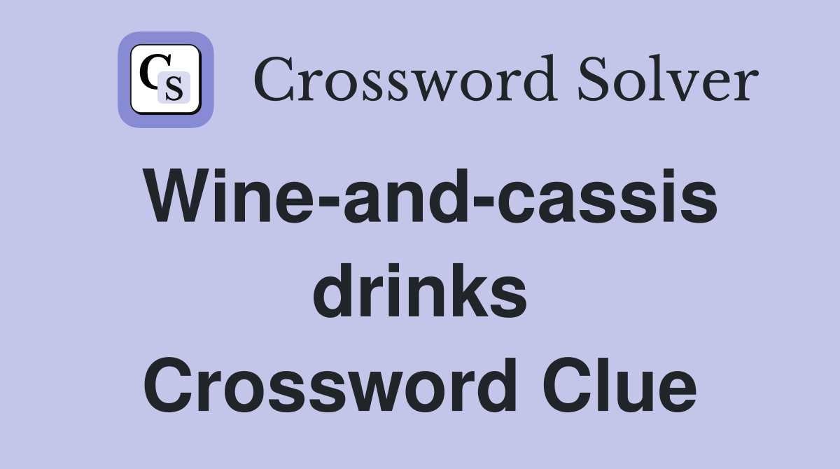 Wine-and-cassis drinks Crossword Clue