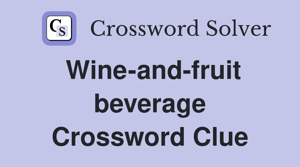 Wine-and-fruit beverage Crossword Clue