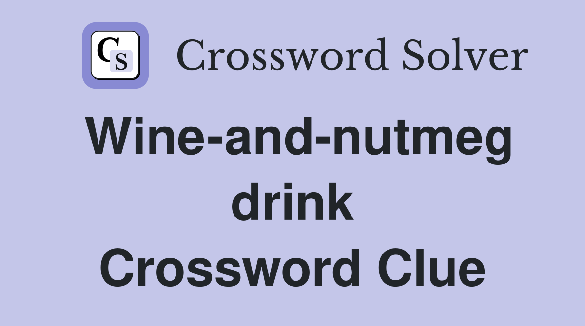 Wine-and-nutmeg drink Crossword Clue