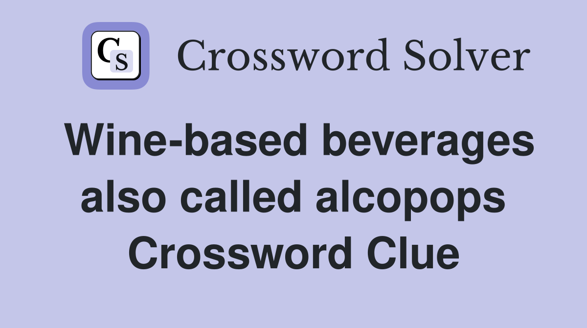 Wine-based beverages also called alcopops Crossword Clue