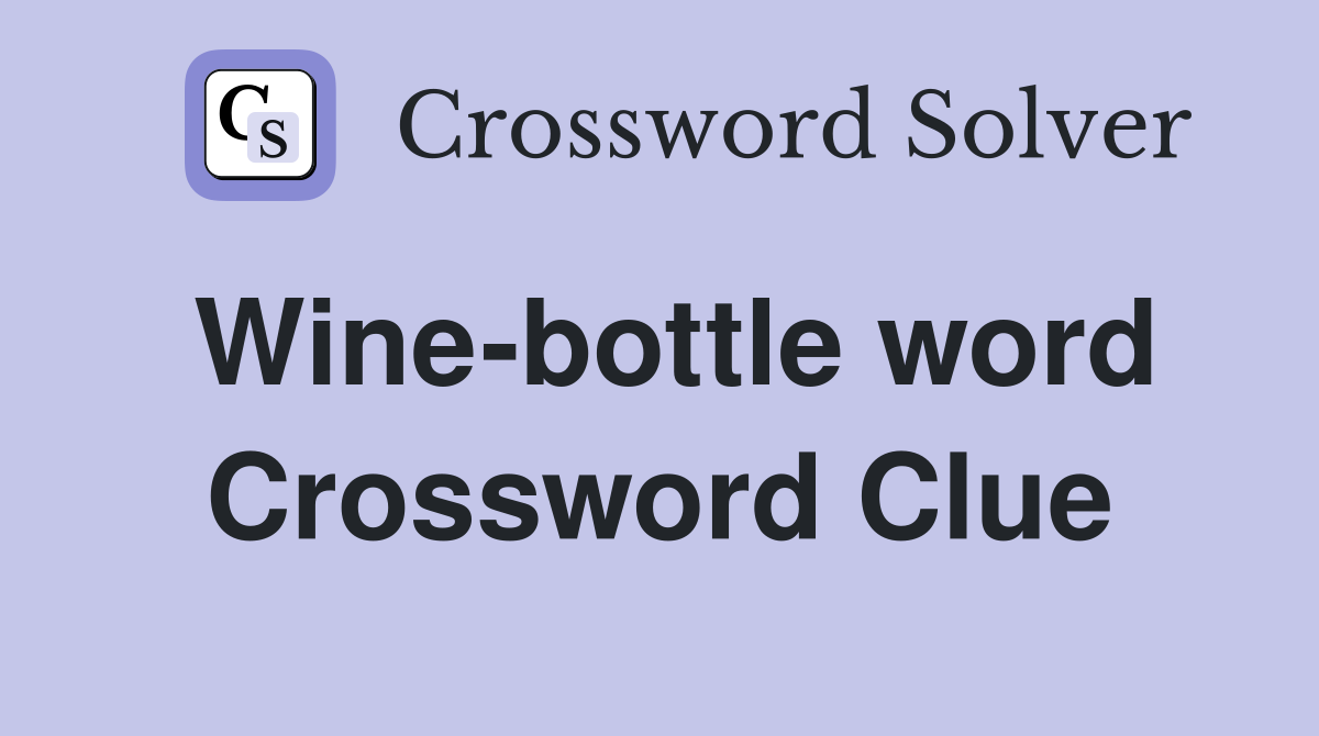Wine-bottle word Crossword Clue