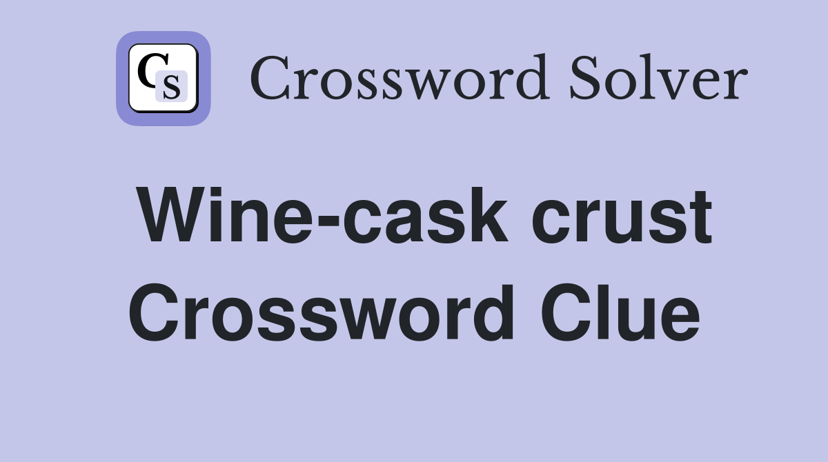 Wine-cask crust Crossword Clue