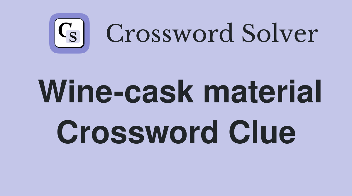 Wine-cask material Crossword Clue