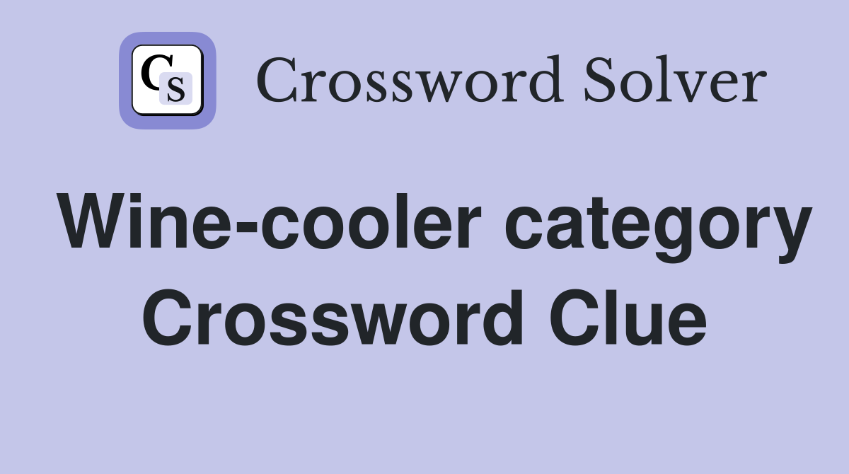Wine-cooler category Crossword Clue